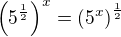 $\(5^{\frac 12}\)^{x}=\(5^{x}\)^{\frac 12}$