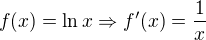$f(x)=\ln x \Rightarrow f'(x)=\frac{1}{x}$