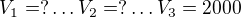$V_{1}=?\ldots V_{2}=?\ldots V_{3}=2000$
