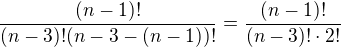 $\frac{(n-1)!}{(n-3)!(n-3-(n-1))!}=\frac{(n-1)!}{(n-3)!\cdot2!}$