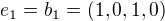 $e_1 = b_1 = (1,0,1,0)$