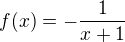$f{\(x\)}=-\frac{1}{x+1}$