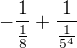 $-\frac{1}{\frac{1}{8}}+\frac{1}{\frac{1}{5^{4}}}$