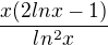 $\frac{x(2lnx-1)}{ln^2x} $