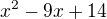 $x^{2}-9x+14$