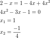 $2-x=1-4x+4x^2\nl4x^2-3x-1=0\nlx_1=1\nlx_2=\frac{-1}{4}$