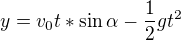 $y=v_{0}t *\sin \alpha -\frac{1}{2}gt^{2}$