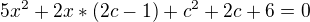 $5x^{2}+2x*(2c-1)+c^{2}+2c+6=0$