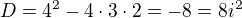 $D=4^2-4\cdot3\cdot2=-8=8i^2$