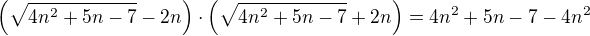 $\(\sqrt{4n^2+5n-7}-2n\)\cdot\(\sqrt{4n^2+5n-7}+2n\)=4n^2+5n-7-4n^2$
