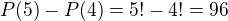 $P(5)-P(4)=5!-4!=96$