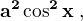 $\bf{a^2\cos^2 x\;,}$