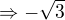 $\Rightarrow -\sqrt{3}$