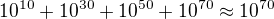 $10^{10}+10^{30}+10^{50}+10^{70} \approx 10^{70}$