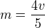 $m=\frac{4v}{5}$