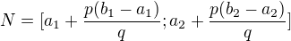 $N=[a_1+\frac{p(b_1-a_1)}{q};a_2+\frac{p(b_2-a_2)}{q}]$