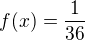 $f(x)=\frac{1}{36}$