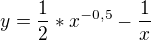$y=\frac{1}{2}*x\mathrm{}^{-0,5}-\frac{1}{x}$