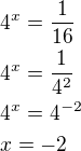 $4^x=\frac{1}{16}\nl4^x=\frac{1}{4^2}\nl4^x=4^{-2}\nlx=-2$