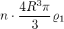 $n\cdot \frac{4R^3\pi}{3}\varrho _{1}$