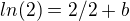 $ln(2)=2/2+b$