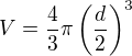 $V=\frac43 \pi \left(\frac{d}{2}\right)^3$