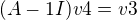 $(A-1I)v4 = v3$