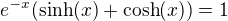 $e^{-x}(\sinh(x)+\cosh(x))=1$