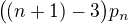$\bigl((n+1)-3\bigr)p_n$