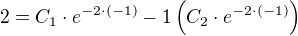 $2=C_1 \cdot e^{-2\cdot (-1)}-1\(C_2\cdot e^{-2\cdot (-1)}\)$