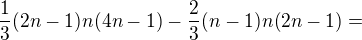$\frac13(2n-1)n(4n-1)-\frac23(n-1)n(2n-1)=$