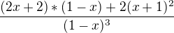 $\frac{(2x+2)*(1-x)+2(x+1)^2 }{(1-x)^3}$