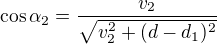 kopírovat do textarea $\cos\alpha_2=\frac{v_2}{\sqrt{v_2^2+(d-d_1)^2}}$