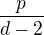 $\frac{p}{d-2}$