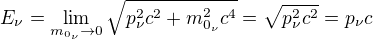 kopírovat do textarea $E_{\nu} = \lim_{m_{0_\nu}\rightarrow 0}\sqrt{p_\nu^2c^2 + m_{0_\nu}^2c^4}= \sqrt{p_\nu^2c^2} = p_\nu c$