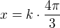 $x=k\cdot\frac{4\pi}{3}$