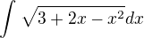 $\int_{}^{}\sqrt{3+2x-x^2}dx$