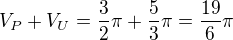 $V_{P}+V_{U}=\frac{3}{2}\pi +\frac{5}{3}\pi =\frac{19}{6}\pi $