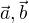 $\vec a, \vec b$