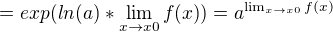 $= exp(ln(a)*\lim_{x \to x0 } {f(x)})=a^{\lim_{x \to x0 } {f(x)}}$