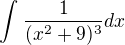 $\int_{}^{}\frac{1}{(x^{2}+9)^{3}}dx$