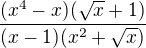 $\frac{(x^{4}-x)(\sqrt{x}+1)}{(x-1)(x^{2}+\sqrt{x})}$
