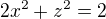 $2x^{2}+z^{2}=2$
