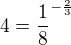 $4=\frac{1}{8}^{-\frac{2}{3}}$