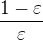 $\frac{1-\varepsilon}{\varepsilon}$