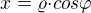$x={\varrho}{\cdot}cos{\varphi}$