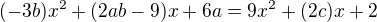 kopírovat do textarea $(-3b)x^2+(2ab-9)x+6a=9x^2+(2c)x+2$