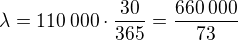 $\lambda=110\:000\cdot\frac{30}{365}=\frac{660\:000}{73}$
