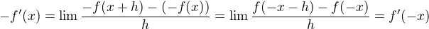 kopírovat do textarea $-f'(x)=\lim \dfrac{-f(x+h)-(-f(x))}{h}=\lim \dfrac{f(-x-h)-f(-x)}{h}=f'(-x)$