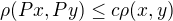 $\rho (Px,Py) \le c \rho(x,y)$